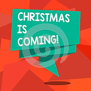 Word writing text Christmas Is Coming. Business concept for annual Christian festival celebrating Christs birth here
