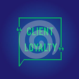 Word writing text Client Loyalty. Business concept for The result of consistently positive satisfaction to clients