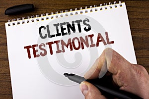 Word writing text Clients Testimonial. Business concept for Customers Personal Experiences Reviews Opinions Feedback written by Ma