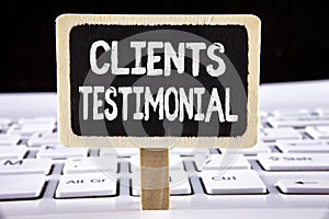 Word writing text Clients Testimonial. Business concept for Customers Personal Experiences Reviews Opinions Feedback written on Wo