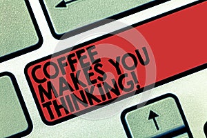 Word writing text Coffee Makes You Thinking. Business concept for A hot beverage always makes you inspired Keyboard key