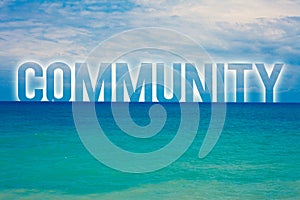 Word writing text Community. Business concept for Neighborhood Association State Affiliation Alliance Unity Group Blue beach water