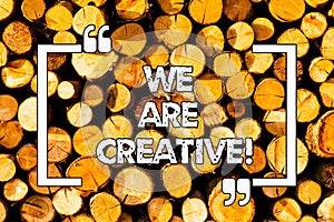 Word writing text We Are Creative. Business concept for To have a lot of creativity original ideas good for design