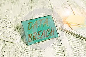 Word writing text Data Breach. Business concept for incident in which sensitive or confidential data is copied Notepaper