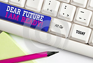 Word writing text Dear Future I Am Ready. Business concept for Confident to move ahead or to face the future White pc