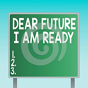 Word writing text Dear Future I Am Ready. Business concept for state action situation being fully prepared Blank Square