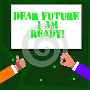 Word writing text Dear Future I Am Ready. Business concept for state action situation being fully prepared Two