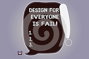 Word writing text Design For Everyone Is Fail. Business concept for Do not make designs to fulfil everybody tastes Blank Color