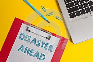 Word writing text Disaster Ahead. Business concept for Contingency Planning Forecasting a disaster or incident Open
