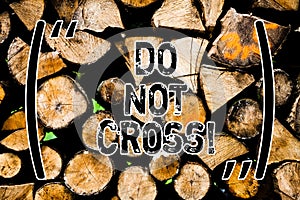 Word writing text Do Not Cross. Business concept for Crossing is forbidden dangerous caution warning not to do it Wooden