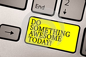 Word writing text Do Something Awesome Today. Business concept for Make an incredible action motivate yourself Grey silvery keyboa