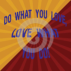 Word writing text Do What You Love Love What You Do. Business concept for Make things with positive attitude Two Tone Sunburst Ray