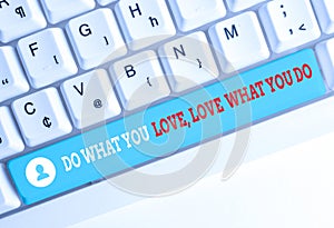 Word writing text Do What You Love Love What You Do. Business concept for Pursue your dreams or passions in life White