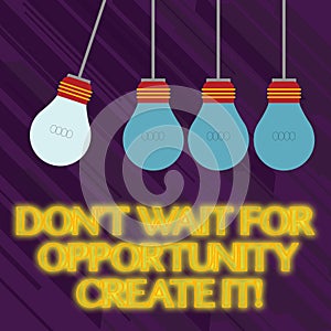 Word writing text Don T Wait For Opportunity Create It. Business concept for work hard on yourself and begin from now