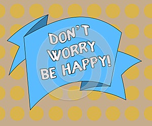 Word writing text Don T Worry Be Happy. Business concept for Cheerful be positive relaxed inspired motivated Folded 3D