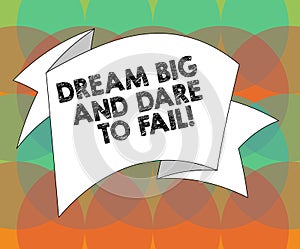 Word writing text Dream Big And Dare To Fail. Business concept for Motivation inspiration prepare to make mistakes