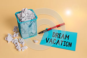 Word writing text Dream Vacation. Business concept for time specifically set aside for enjoyment or relaxation crumpled paper