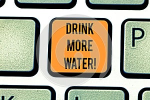 Word writing text Drink More Water. Business concept for increase amount of drinking water required varies everyday Keyboard key