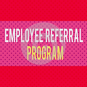 Word writing text Employee Referral Program. Business concept for employees recommend qualified friends relatives