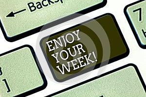 Word writing text Enjoy Your Week. Business concept for Best wishes for the start of weekdays have great days Keyboard key