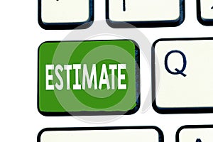 Word writing text Estimate. Business concept for roughly calculate judge value number quantity extent of something