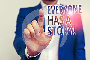 Word writing text Everyone Has A Story. Business concept for account of past events in someones life or career