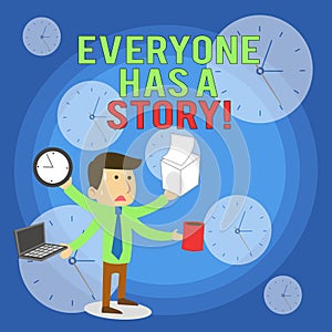 Word writing text Everyone Has A Story. Business concept for account of past events in someones life or career Stressed