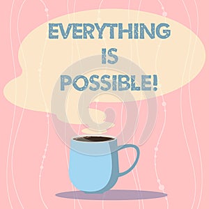 Word writing text Everything Is Possible. Business concept for we cannot predict with any certainty what will happen Mug photo Cup