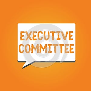 Word writing text Executive Committee. Business concept for Group of Directors appointed Has Authority in Decisions