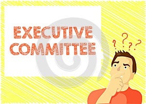 Word writing text Executive Committee. Business concept for Group of Directors appointed Has Authority in Decisions