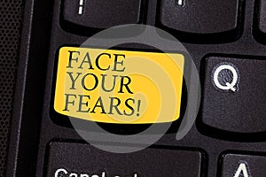 Word writing text Face Your Fears. Business concept for Have the courage to overcome anxiety be brave fearless Keyboard