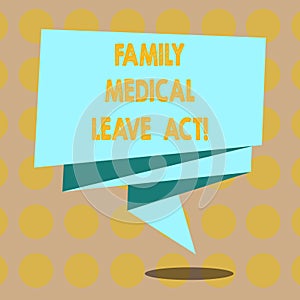 Word writing text Family Medical Leave Act. Business concept for FMLA labor law covering employees and families Folded