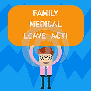 Word writing text Family Medical Leave Act. Business concept for FMLA labor law covering employees and families Man