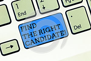 Word writing text Find The Right Candidate. Business concept for Recruitment seeking for excellent employees Keyboard