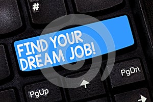 Word writing text Find Your Dream Job. Business concept for Seeking for work position in company career success Keyboard