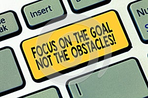 Word writing text Focus On The Goal Not The Obstacles. Business concept for Be determined to accomplish objectives