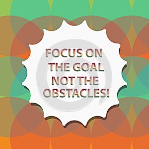 Word writing text Focus On The Goal Not The Obstacles. Business concept for Be determined to accomplish objectives Blank Seal with