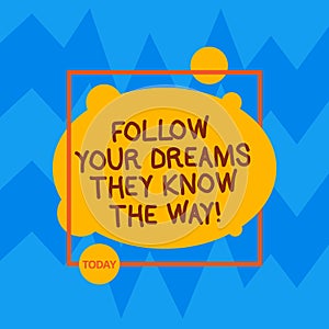 Word writing text Follow Your Dreams They Know The Way. Business concept for Inspiration motivation to get success