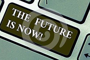 Word writing text The Future Is Now. Business concept for Act today to obtain what you want tomorrow planning Keyboard