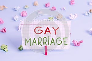 Word writing text Gay Marriage. Business concept for entered into in a civil or religious ceremony of the same sex Colored