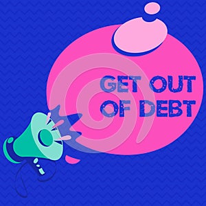 Word writing text Get Out Of Debt. Business concept for No prospect of being paid any more and free from debt