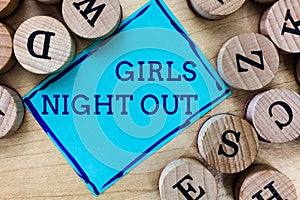 Word writing text Girls Night Out. Business concept for Freedoms and free mentality to the girls in modern era