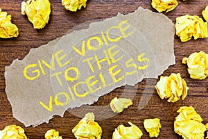 Word writing text Give Voice To The Voiceless. Business concept for Speak out on Behalf Defend the Vulnerable