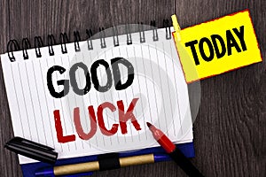 Word writing text Good Luck. Business concept for Lucky Greeting Wish Fortune Chance Success Feelings Blissful written on Notebook