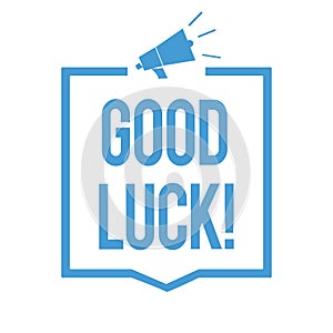 Word writing text Good Luck. Business concept for A positive fortune or a happy outcome that a person can have Megaphone loudspeak