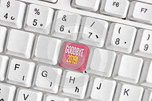 Word writing text Goodbye 2019. Business concept for express good wishes when parting or at the end of last year White pc keyboard