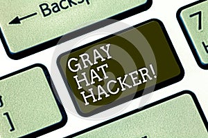 Word writing text Gray Hat Hacker. Business concept for Computer security expert who may sometimes violate laws Keyboard