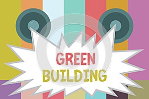 Word writing text Green Building. Business concept for A structure that is environmentally responsible Sustainable