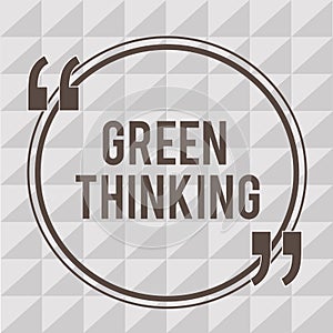 Word writing text Green Thinking. Business concept for Taking ction to make environmental responsibility a reality