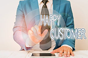 Word writing text Happy Customer. Business concept for feeling of fulfillment that customers derive from from a firm Businessman